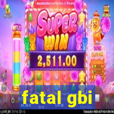 fatal gbi